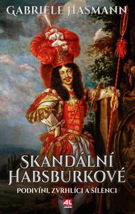 E-kniha Skandální Habsburkové - Gabriele Hasmann